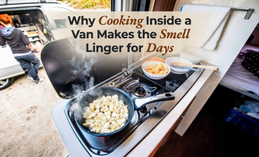 Why Cooking Inside a Van Makes the Smell Linger for Days