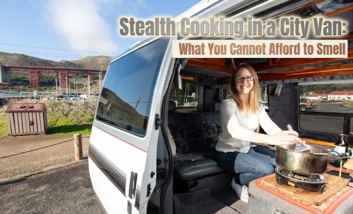 Stealth Cooking in a City Van: What You Cannot Afford to Smell