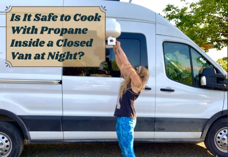 Is It Safe to Cook With Propane Inside a Closed Van at Night?