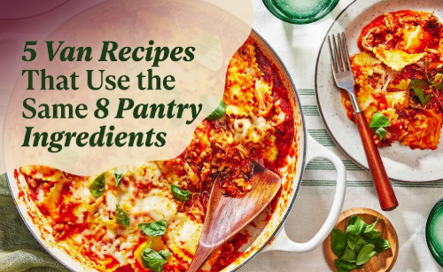 5 Van Recipes That Use the Same 8 Pantry Ingredients