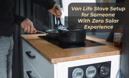 Van Life Stove Setup for Someone With Zero Solar Experience